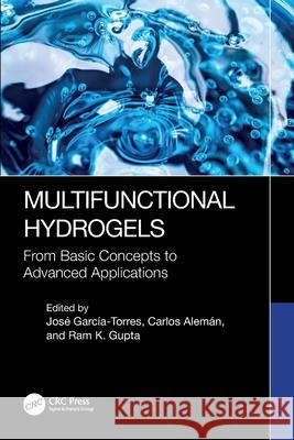 Multifunctional Hydrogels: From Basic Concepts to Advanced Applications Jos? Garc?a-Torres Carlos Alem?n Ram K. Gupta 9781032375038 CRC Press - książka