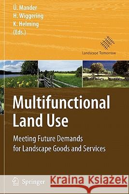 Multifunctional Land Use: Meeting Future Demands for Landscape Goods and Services Mander, Ülo 9783642071843 Not Avail - książka