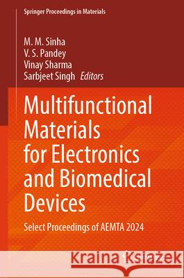 Multifunctional Materials for Electronics and Biomedical Devices: Select Proceedings of Aemta 2024 M. M. Sinha V. S. Pandey Vinay Sharma 9789819676057 Springer - książka