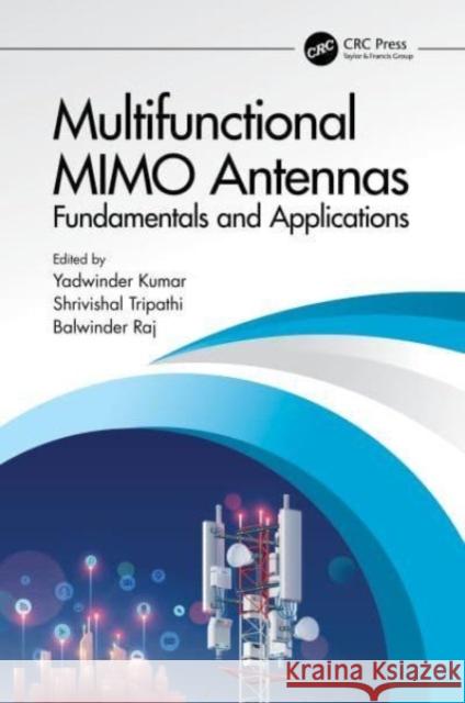 Multifunctional Mimo Antennas: Fundamentals and Application: Fundamentals and Applications Yadwinder Kumar Shrivishal Tripathi Balwinder Raj 9781032268576 CRC Press - książka