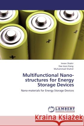 Multifunctional Nano-structures for Energy Storage Devices Shakir, Imran, Kang, Dae Joon, Shahid, Muhammad 9783848416837 LAP Lambert Academic Publishing - książka