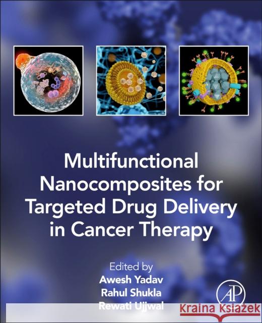 Multifunctional Nanocomposites for Targeted Drug Delivery in Cancer Therapy Awesh K. Yadav Rahul Shukla Rewati Raman Ujjwal 9780323953030 Academic Press - książka