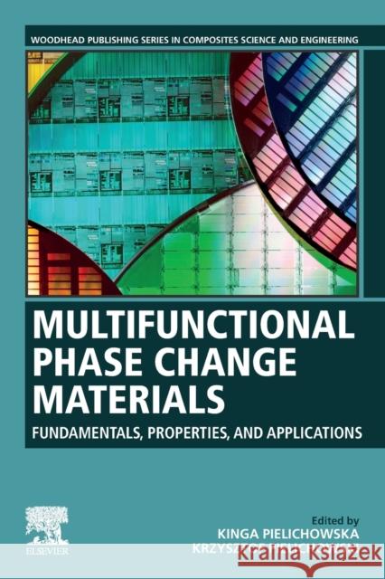 Multifunctional Phase Change Materials: Fundamentals, Properties and Applications Pielichowska, Kinga 9780323857192 Elsevier Science Publishing Co Inc - książka