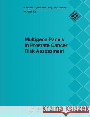 Multigene Panels in Prostate Cancer Risk Assessment: Evidence Report/Technology Assessment Number 209 U. S. Department of Heal Huma Agency for Healthcare Resea An 9781483935232 Createspace - książka