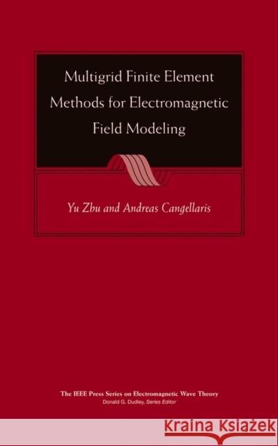 Multigrid Finite Element Methods for Electromagnetic Field Modeling Yu Zhu Andreas C. Cangellaris 9780471741107 IEEE Computer Society Press - książka