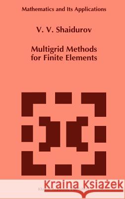 Multigrid Methods for Finite Elements V. V. Shaidurov 9780792332909 Kluwer Academic Publishers - książka