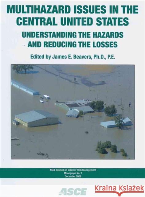 Multihazard Issues in the Central United States : Understanding the Hazards and Reducing the Losses James E. Beavers   9780784410158 American Society of Civil Engineers - książka