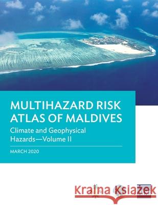 Multihazard Risk Atlas of Maldives: Climate and Geophysical Hazards - Volume II Asian Development Bank 9789292620455 Asian Development Bank - książka