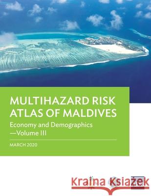 Multihazard Risk Atlas of Maldives: Economy and Demographics - Volume III Asian Development Bank 9789292620486 Asian Development Bank - książka