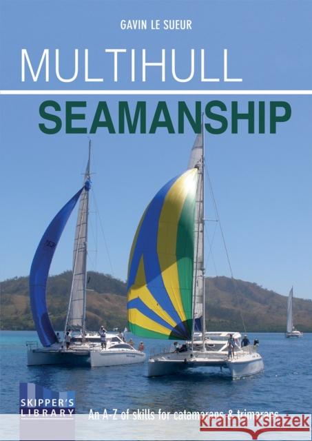 Multihull Seamanship - 2e: An A-Z of skills for catamarans & trimarans /cruising & racing Gavin Le Sueur 9781912177080 Fernhurst Books Limited - książka