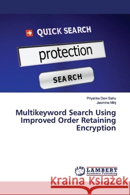 Multikeyword Search Using Improved Order Retaining Encryption Devi Sahu, Priyanka; Minj, Jasmine 9786200102232 LAP Lambert Academic Publishing - książka