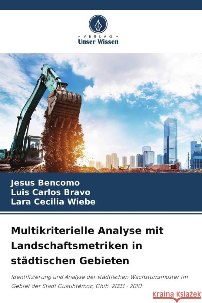 Multikriterielle Analyse mit Landschaftsmetriken in städtischen Gebieten Bencomo, Jesus, Bravo, Luis Carlos, Wiebe, Lara Cecilia 9786206412236 Verlag Unser Wissen - książka