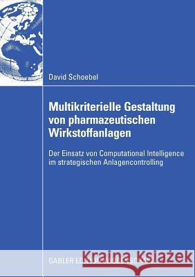 Multikriterielle Gestaltung Von Pharmazeutischen Wirkstoffanlagen: Der Einsatz Von Computational Intelligence Im Strategischen Anlagencontrolling Steven, Prof Dr Marion 9783834912169 Gabler Verlag - książka