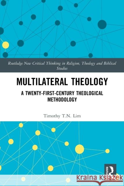 Multilateral Theology: A 21st Century Theological Methodology Timothy T. N. Lim 9780367751081 Routledge - książka