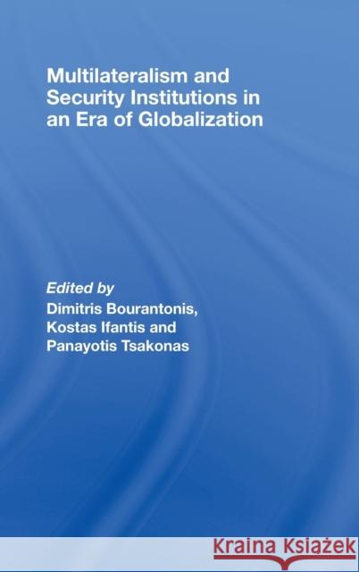 Multilateralism and Security Institutions in an Era of Globalization Dimitris Bourantonis Kostas Ifantis Panayotis Tsakonas 9780415449458 Taylor & Francis - książka