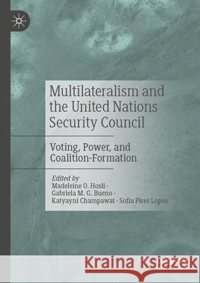 Multilateralism and the United Nations Security Council: Voting, Power, and Coalition-Formation Madeleine O. Hosli, Gabriela  Meneghetti Godinho Bueno, Sofia Pires Lopes 9783031853197 Springer International Publishing AG - książka