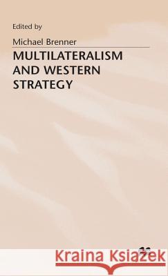 Multilateralism and Western Strategy Michael J. Brenner   9780333606902 Palgrave Macmillan - książka