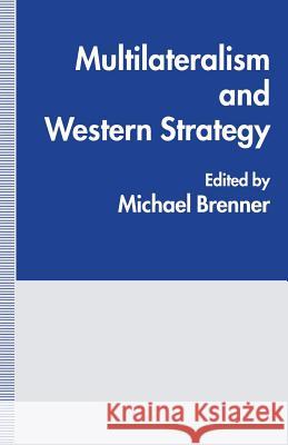 Multilateralism and Western Strategy Michael J. Brenner 9781349237173 Palgrave MacMillan - książka