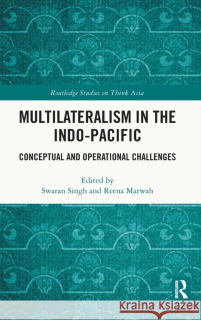 Multilateralism in the Indo-Pacific: Conceptual and Operational Challenges Swaran Singh Reena Marwah 9781032244693 Routledge - książka