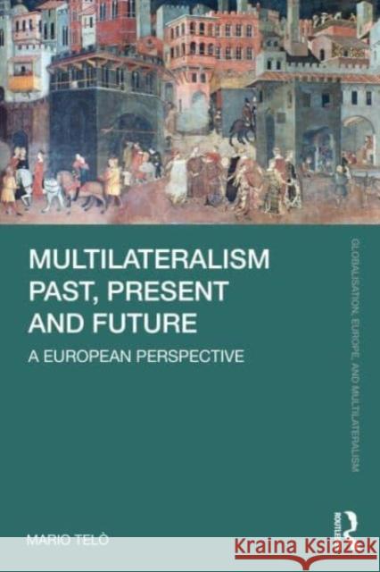 Multilateralism Past, Present and Future: A European Perspective Mario Tel? 9781032245430 Routledge - książka