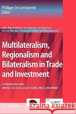Multilateralism, Regionalism and Bilateralism in Trade and Investment: 2006 World Report on Regional Integration de Lombaerde, Philippe 9781402059506 Springer - książka