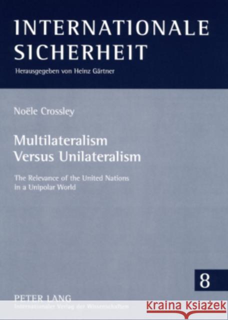 Multilateralism Versus Unilateralism: The Relevance of the United Nations in a Unipolar World Gärtner, Heinz 9783631577929 Peter Lang AG - książka