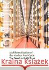 Multilateralization of the Nuclear Fuel Cycle : The Need to Build Trust  9789290451976 United Nations Institute for Disarmament Rese