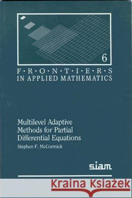 MULTILEVEL ADAPTIVE METHODS FOR PARTIAL DIFFERENTIAL EQUATIONS Stephen Mccormick 9780898712476 SOCIETY FOR INDUSTRIAL & APPLIED MATHEMATICS, - książka