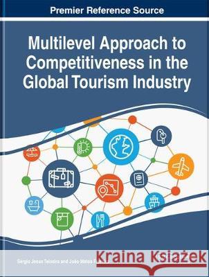 Multilevel Approach to Competitiveness in the Global Tourism Industry Sergio Jesus Teixeira Joao Matos Ferreira 9781799803652 Business Science Reference - książka