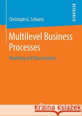 Multilevel Business Processes: Modeling and Data Analysis G. Schuetz, Christoph 9783658110833 Springer Vieweg - książka