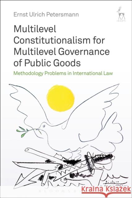 Multilevel Constitutionalism for Multilevel Governance of Public Goods: Methodology Problems in International Law Ernst Ulrich Petersmann 9781509909124 Hart Publishing - książka