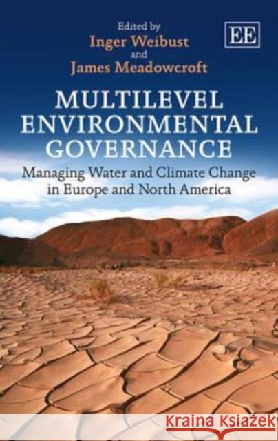 Multilevel Environmental Governance Managing Water and Climate Change in Europe Inger Weibust James Meadowcroft  9780857939241 Edward Elgar Publishing Ltd - książka