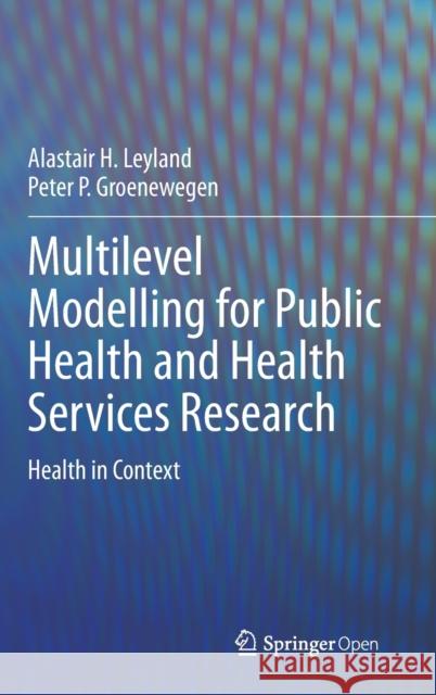 Multilevel Modelling for Public Health and Health Services Research: Health in Context Leyland, Alastair H. 9783030347994 Springer - książka