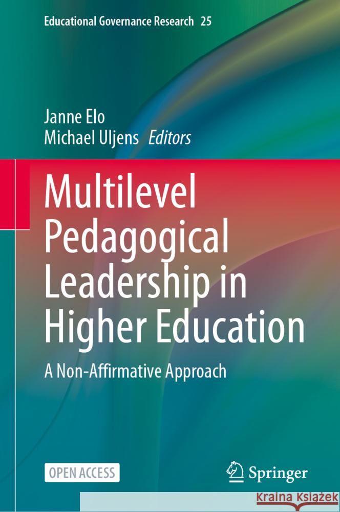 Multilevel Pedagogical Leadership in Higher Education: A Non-Affirmative Approach Janne Elo Michael Uljens 9783031551154 Springer - książka