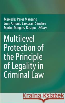 Multilevel Protection of the Principle of Legality in Criminal Law Mercedes Pere Juan Antonio Lascurai Marina Mingue 9783319638645 Springer - książka