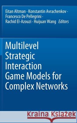 Multilevel Strategic Interaction Game Models for Complex Networks Eitan Altman Konstantin Avrachenkov Francesco D 9783030244545 Springer - książka