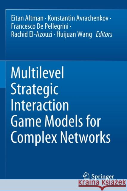 Multilevel Strategic Interaction Game Models for Complex Networks Eitan Altman Konstantin Avrachenkov Francesco D 9783030244576 Springer - książka