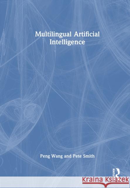 Multilingual Artificial Intelligence Peng Wang Smith 9781032747248 Routledge - książka