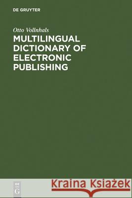 Multilingual Dictionary of Electronic Publishing : Engl.-German-French-Span.-Italian Otto Vollnhals 9783598112959 K. G. Saur - książka