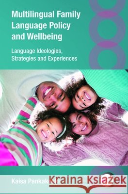 Multilingual Family Language Policy and Wellbeing: Language Ideologies, Strategies and Experiences Kaisa Pankakoski 9781800419643 Multilingual Matters Limited - książka