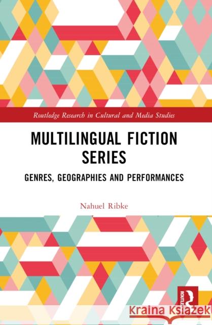Multilingual Fiction Series: Genres, Geographies and Performances Nahuel Ribke 9781032456621 Routledge - książka