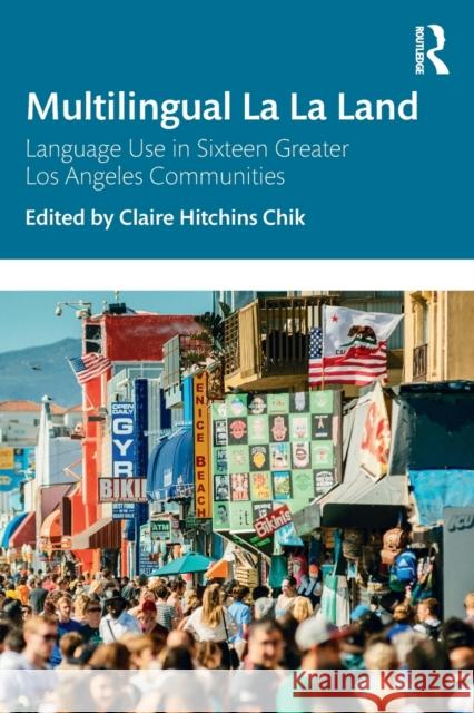 Multilingual La La Land: Language Use in Sixteen Greater Los Angeles Communities Claire Hitchins Chik 9781138580510 Routledge - książka