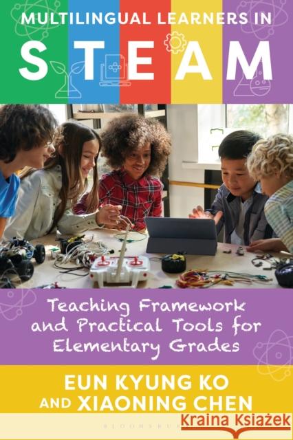 Multilingual Learners in Steam: Teaching Framework and Practical Tools for Elementary Grades Xiaoning Chen 9781538197479 Bloomsbury Academic - książka