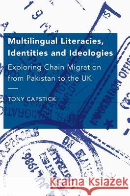 Multilingual Literacies, Identities and Ideologies: Exploring Chain Migration from Pakistan to the UK Capstick, Tony 9781137569776 Palgrave MacMillan - książka