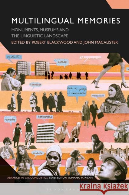 Multilingual Memories: Monuments, Museums and the Linguistic Landscape Dr Robert Blackwood (University of Liver Dr John Macalister (Victoria University   9781350254008 Bloomsbury Academic - książka