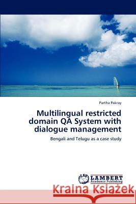 Multilingual restricted domain QA System with dialogue management Pakray, Partha 9783845428116 LAP Lambert Academic Publishing - książka