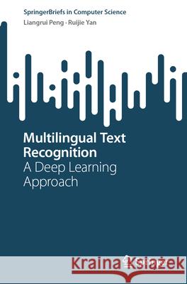 Multilingual Text Recognition: A Deep Learning Approach Liangrui Peng Ruijie Yan 9789819678976 Springer - książka