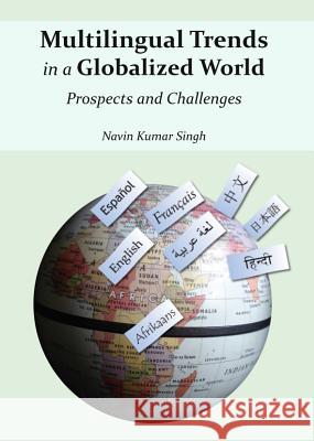 Multilingual Trends in a Globalized World: Prospects and Challenges Navin Kumar Singh 9781443847544 Cambridge Scholars Publishing - książka