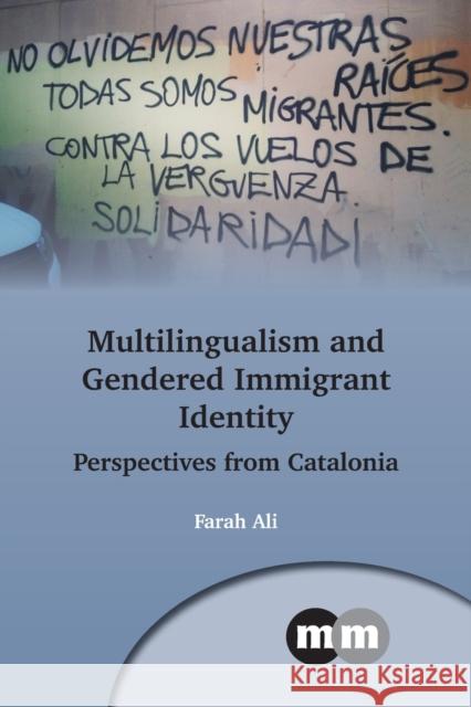 Multilingualism and Gendered Immigrant Identity: Perspectives from Catalonia Farah Ali 9781800412064 Multilingual Matters - książka