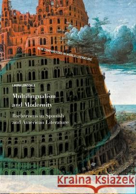 Multilingualism and Modernity: Barbarisms in Spanish and American Literature Lonsdale, Laura 9783319884134 Palgrave MacMillan - książka